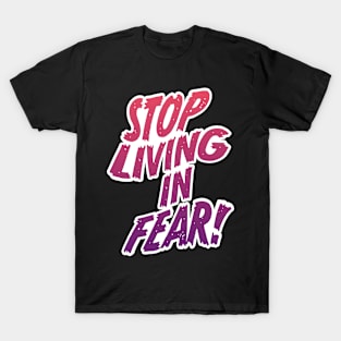 Stop Living In Fear T-Shirt